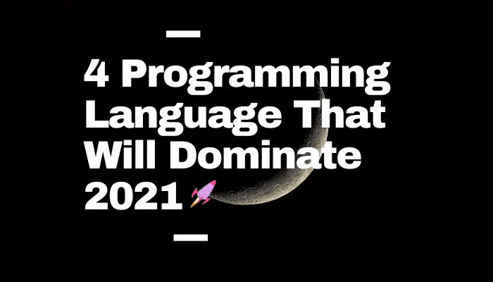 4 Programming Language That Will Dominate 2021